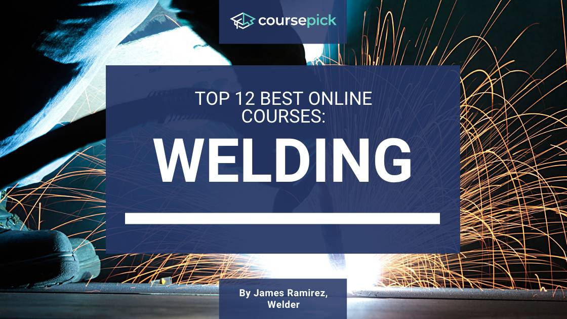 Top 12 Best Welding Courses (Online)