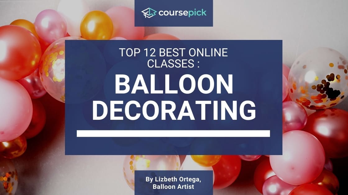 Top 12 Best Balloon Decorating Classes (Online)